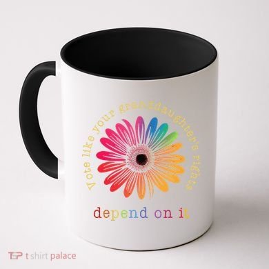 Vote Like Your GranddaughterS Rights Depend On It Coffee Mug