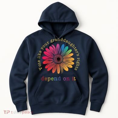 Vote Like Your GranddaughterS Rights Depend On It Hoodie