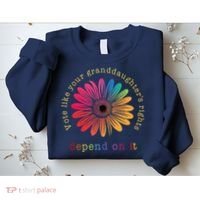 Vote Like Your GranddaughterS Rights Depend On It Sweatshirt thumb 2