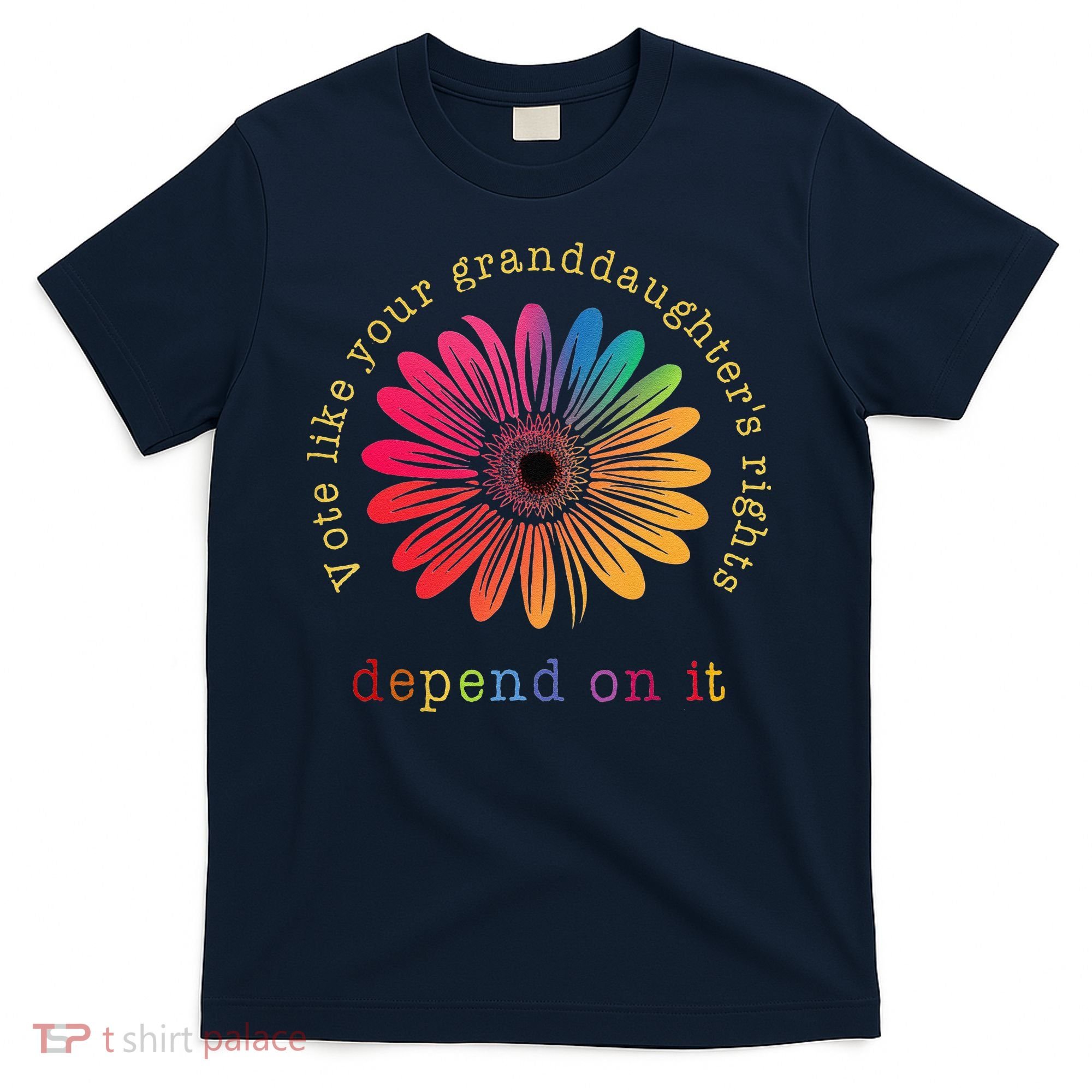 Vote Like Your GranddaughterS Rights Depend On It T-Shirt