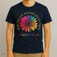 Vote Like Your GranddaughterS Rights Depend On It T-Shirt thumb 3