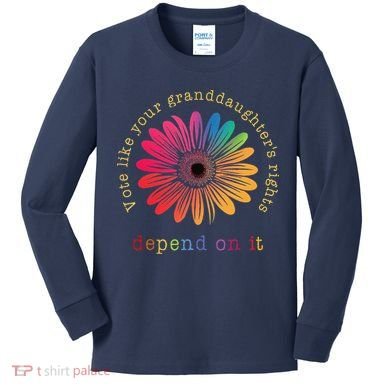 Vote Like Your GranddaughterS Rights Depend On It Kids Long Sleeve Shirt