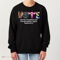 Vote Like Your Daughters And Granddaughters Rights Depend Women's Sweatshirt thumb 0
