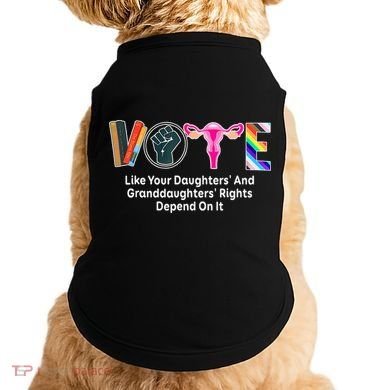 Vote Like Your Daughters And Granddaughters Rights Depend Doggie Tank