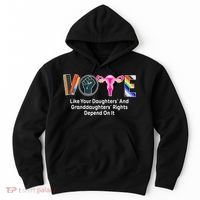 Vote Like Your Daughters And Granddaughters Rights Depend Hoodie thumb 0