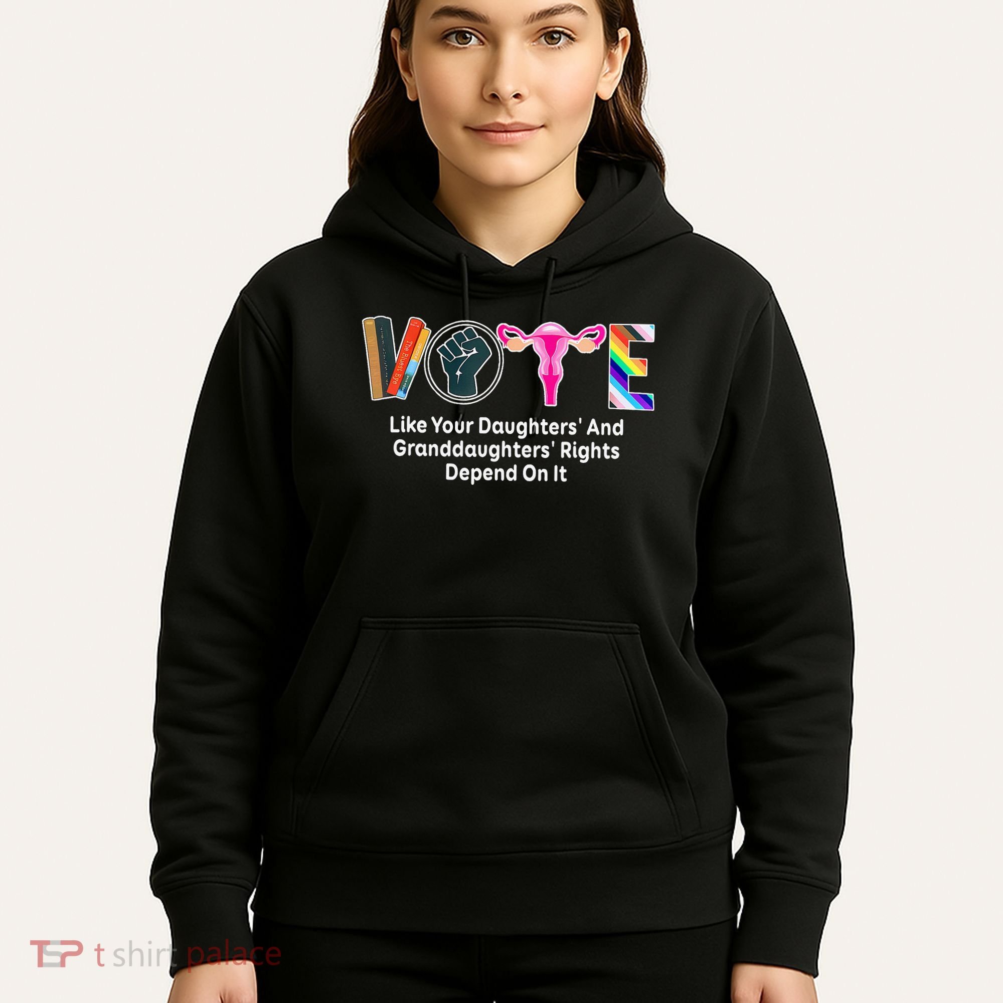 Vote Like Your Daughters And Granddaughters Rights Depend Hoodie