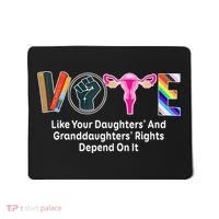 Vote Like Your Daughters And Granddaughters Rights Depend Mousepad thumb 0