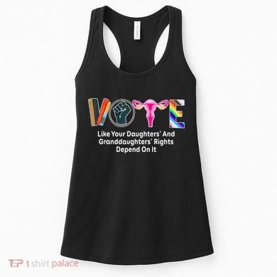 Vote Like Your Daughters And Granddaughters Rights Depend Women's Tank Top