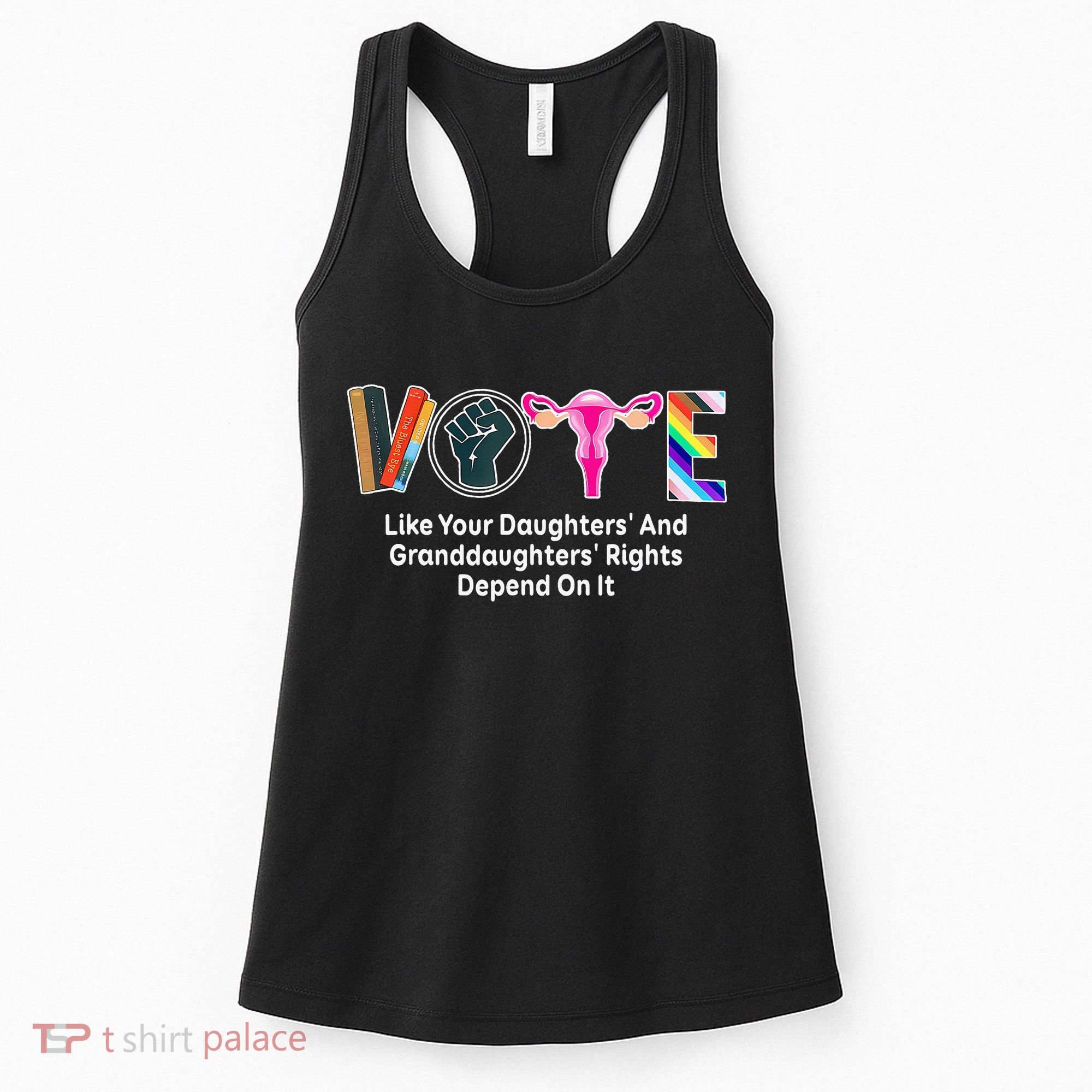 Vote Like Your Daughters And Granddaughters Rights Depend Women's Tank Top
