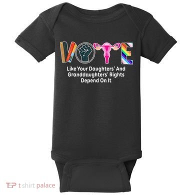 Vote Like Your Daughters And Granddaughters Rights Depend Baby Bodysuit