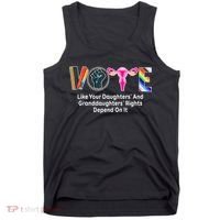 Vote Like Your Daughters And Granddaughters Rights Depend Tank Top thumb 0