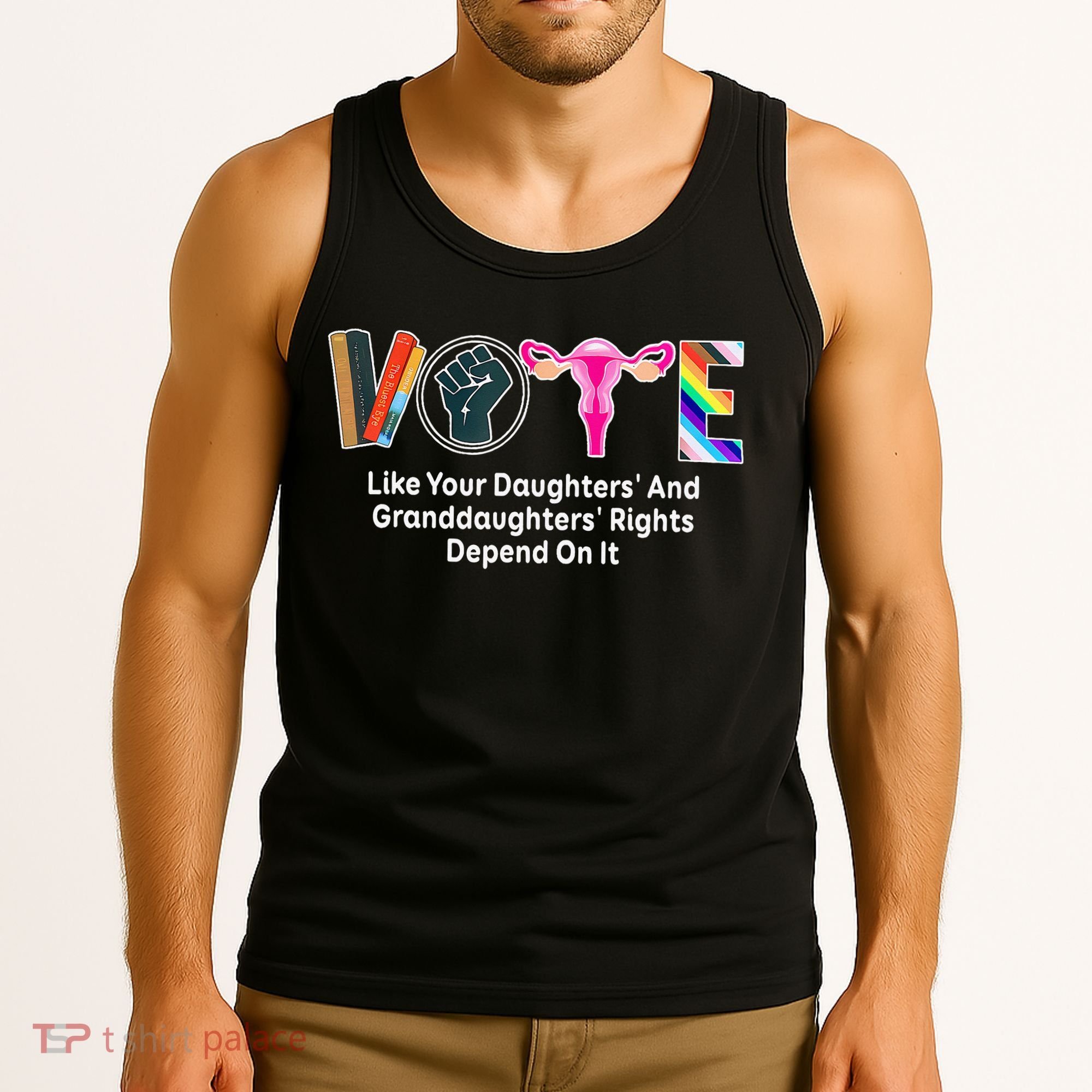 Vote Like Your Daughters And Granddaughters Rights Depend Tank Top