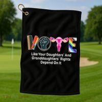 Vote Like Your Daughters And Granddaughters Rights Depend Golf Towel thumb 1