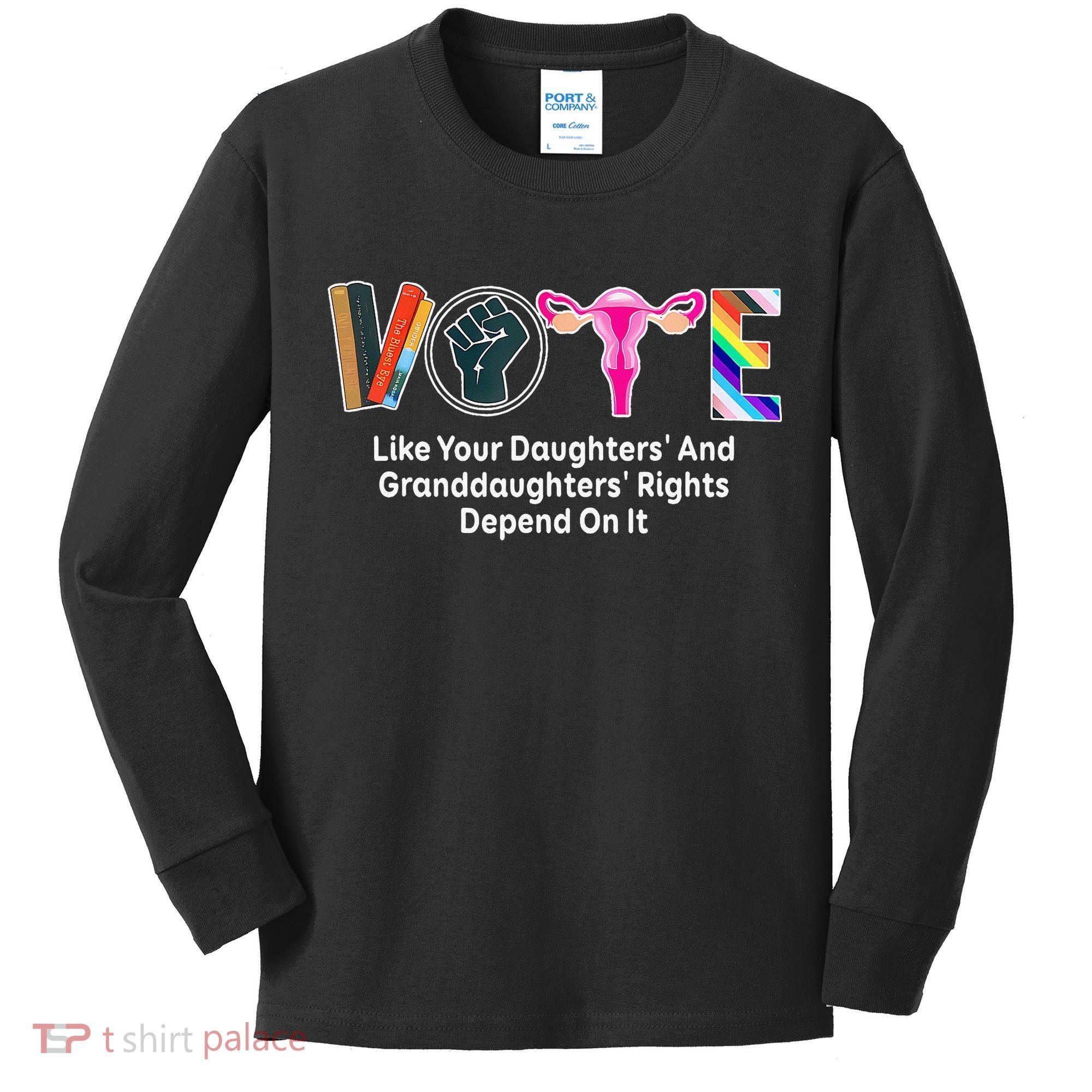 Vote Like Your Daughters And Granddaughters Rights Depend Kids Long Sleeve Shirt