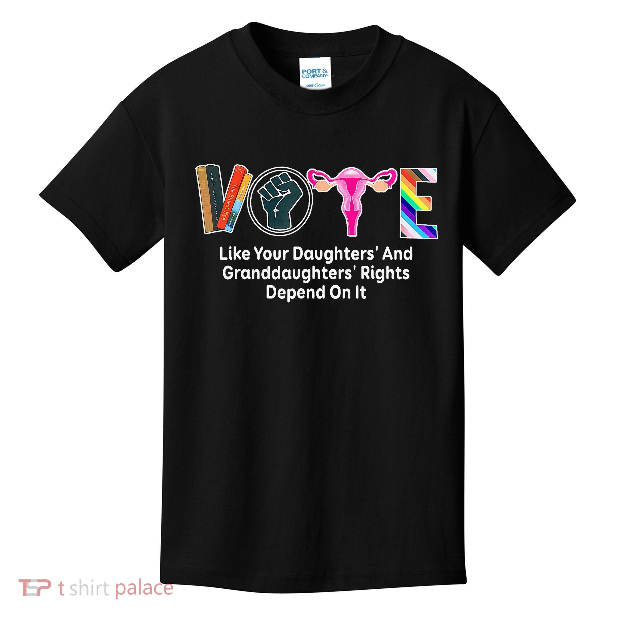 Vote Like Your Daughters And Granddaughters Rights Depend Kids T-Shirt