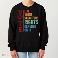 Vote Like Your Daughters Future And Rights Depends On It Women's Sweatshirt thumb 0