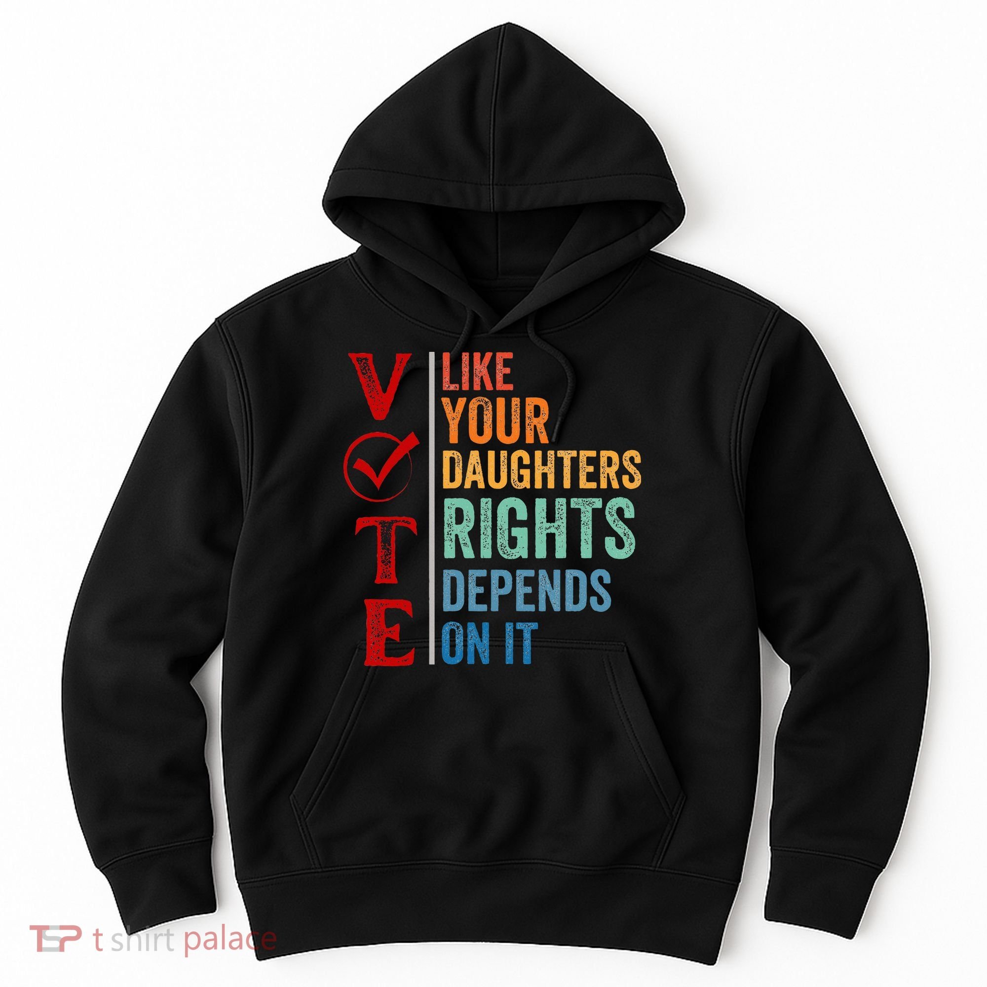 Vote Like Your Daughters Future And Rights Depends On It Hoodie