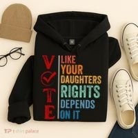 Vote Like Your Daughters Future And Rights Depends On It Hoodie thumb 4