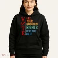 Vote Like Your Daughters Future And Rights Depends On It Hoodie thumb 5