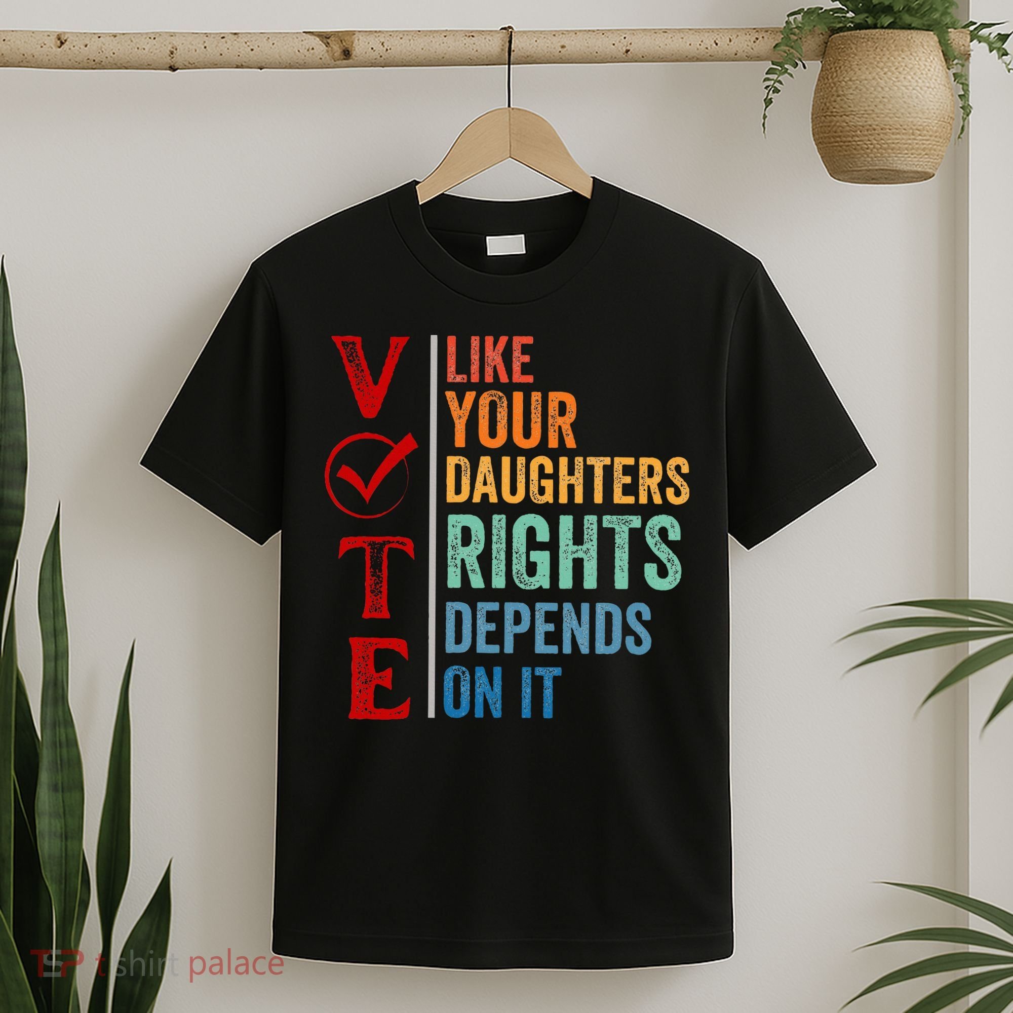 Vote Like Your Daughters Future And Rights Depends On It T-Shirt