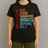 Vote Like Your Daughters Future And Rights Depends On It T-Shirt thumb 4
