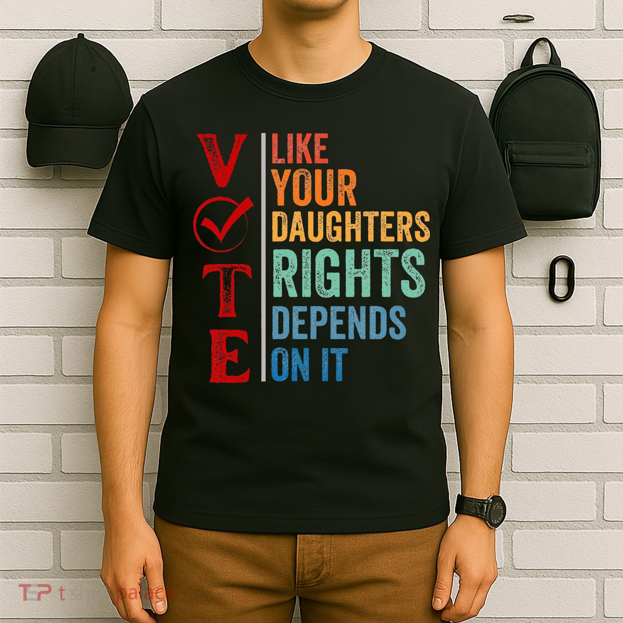 Vote Like Your Daughters Future And Rights Depends On It T-Shirt
