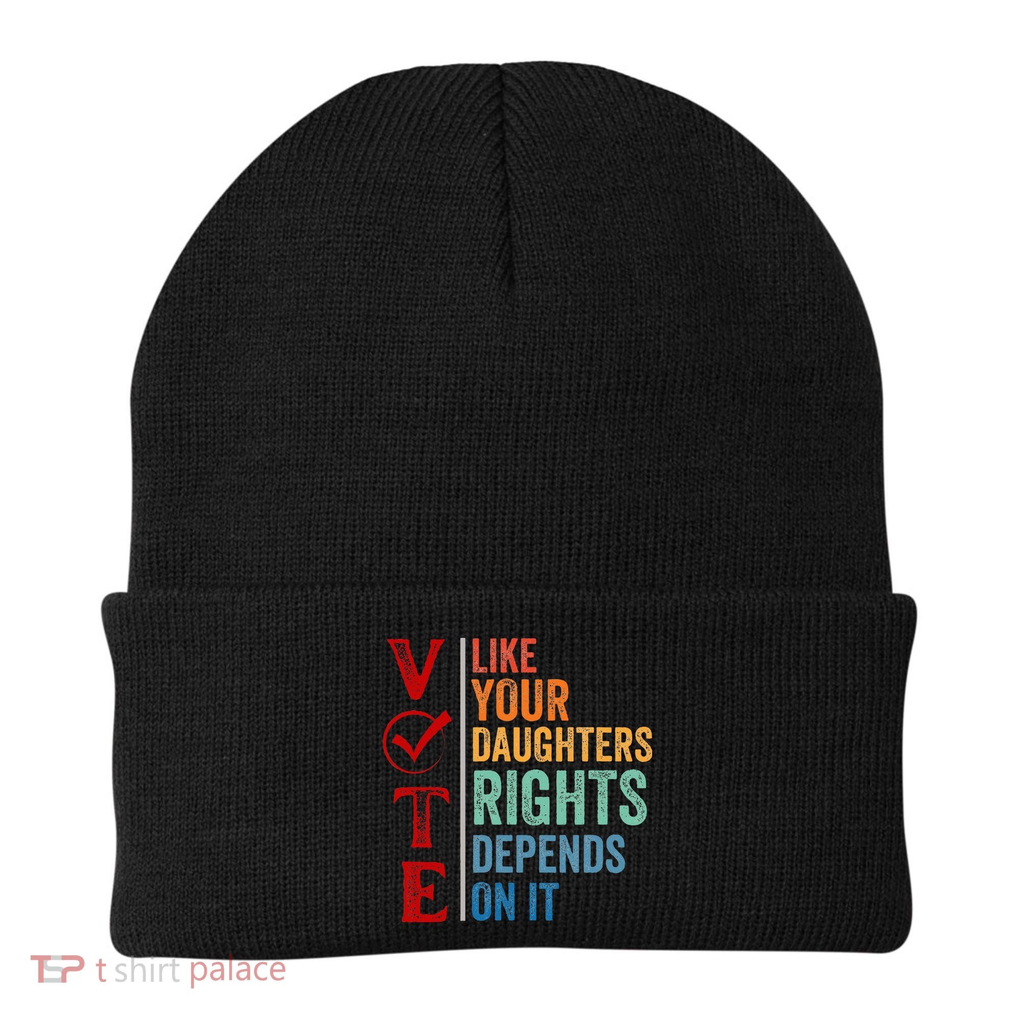 Vote Like Your Daughters Future And Rights Depends On It Beanie
