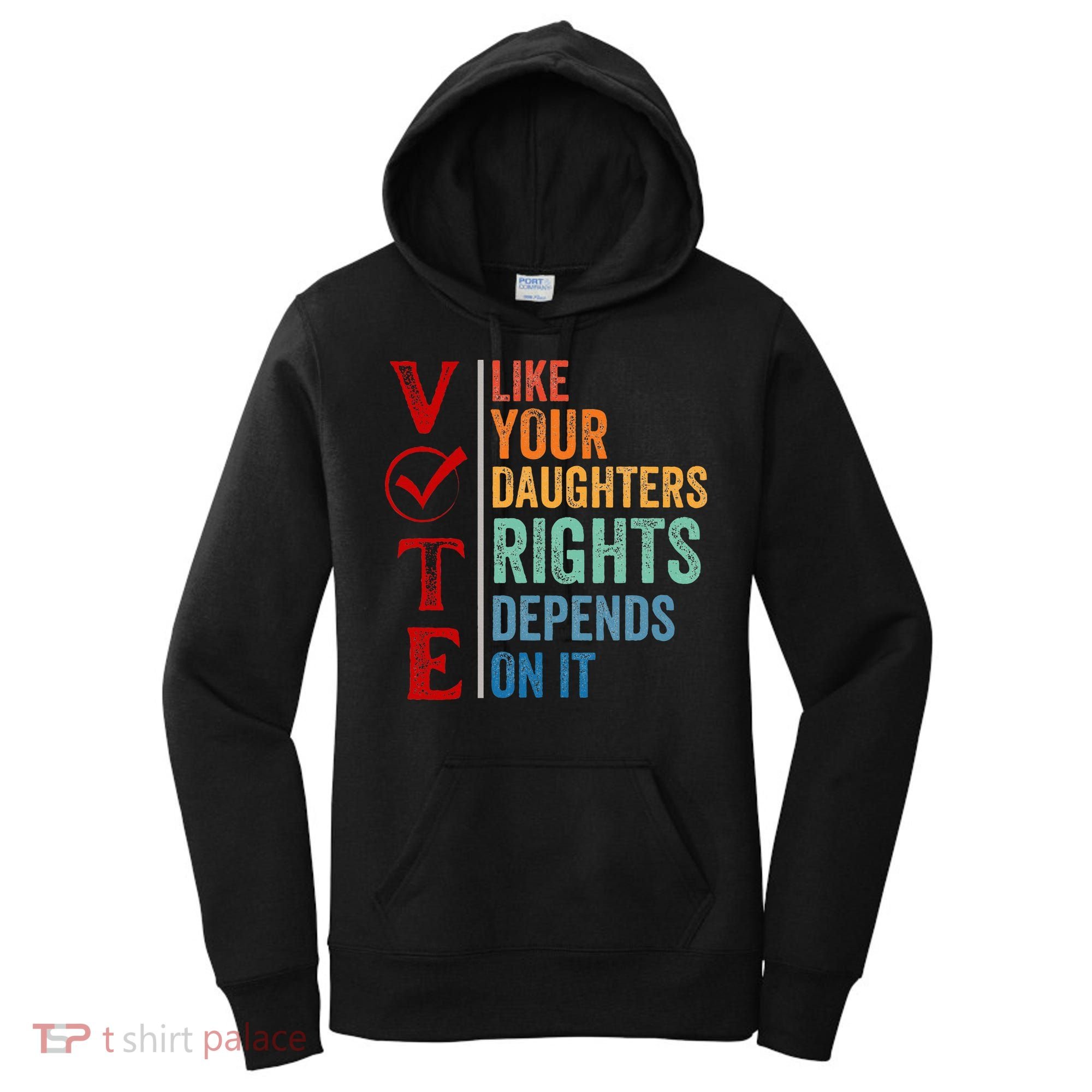 Vote Like Your Daughters Future And Rights Depends On It Women's Hoodie
