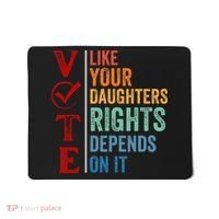 Vote Like Your Daughters Future And Rights Depends On It Mousepad thumb 0