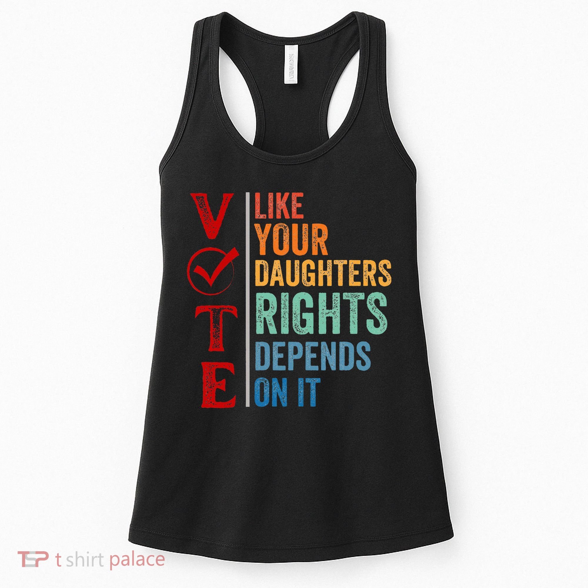 Vote Like Your Daughters Future And Rights Depends On It Women's Tank Top