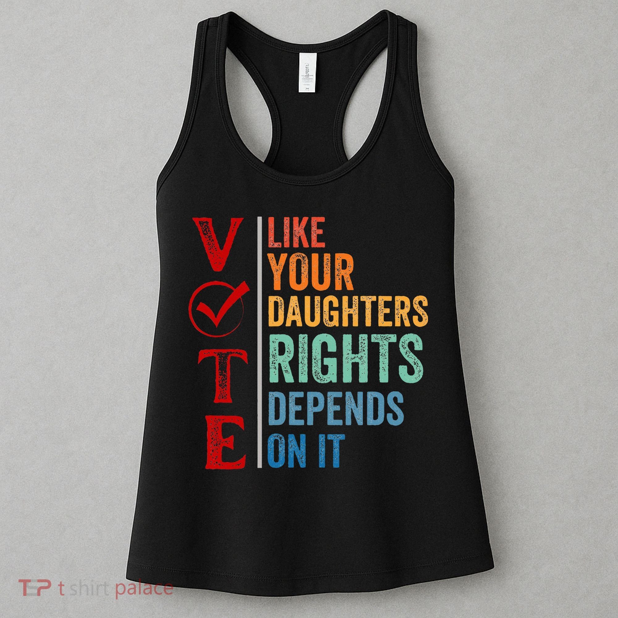 Vote Like Your Daughters Future And Rights Depends On It Women's Tank Top