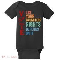 Vote Like Your Daughters Future And Rights Depends On It Baby Bodysuit thumb 0