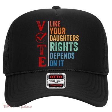 Vote Like Your Daughters Future And Rights Depends On It Hat