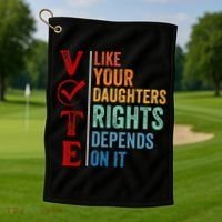 Vote Like Your Daughters Future And Rights Depends On It Golf Towel thumb 1