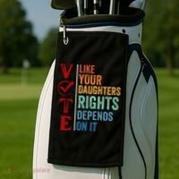 Vote Like Your Daughters Future And Rights Depends On It Golf Towel thumb 2