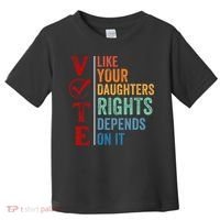 Vote Like Your Daughters Future And Rights Depends On It Toddler T-Shirt thumb 0