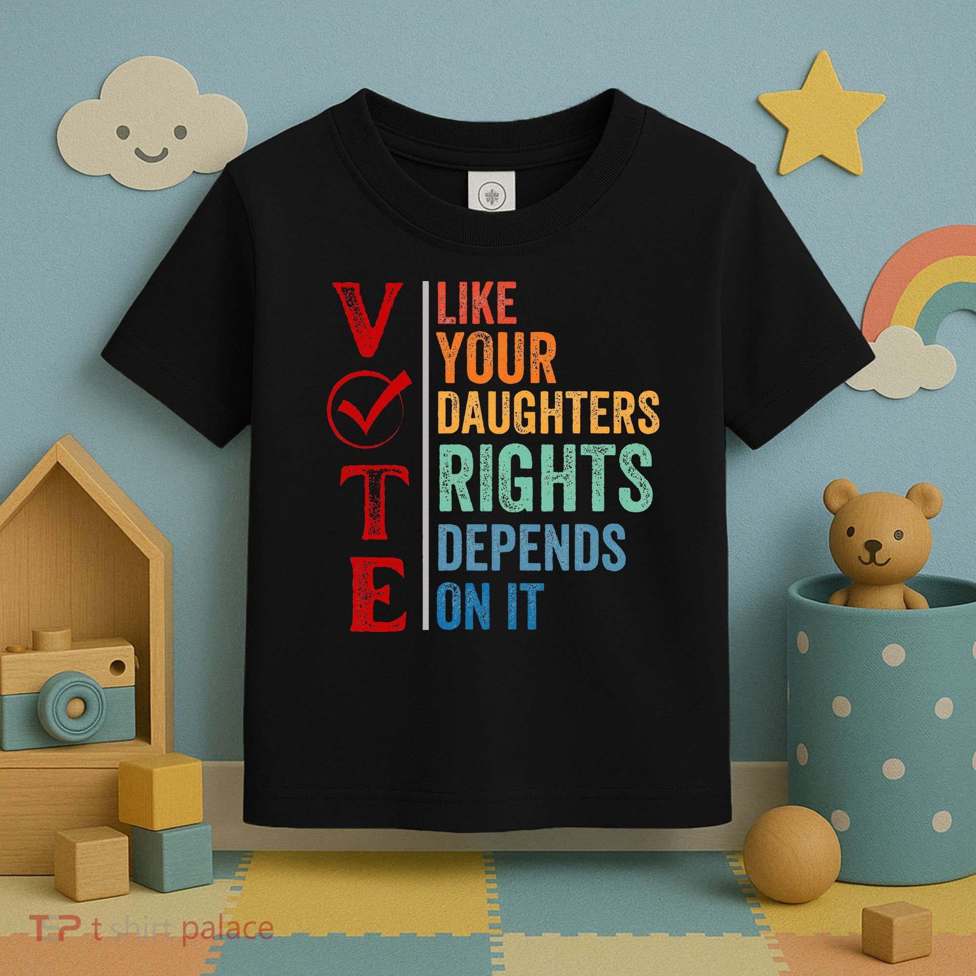 Vote Like Your Daughters Future And Rights Depends On It Toddler T-Shirt