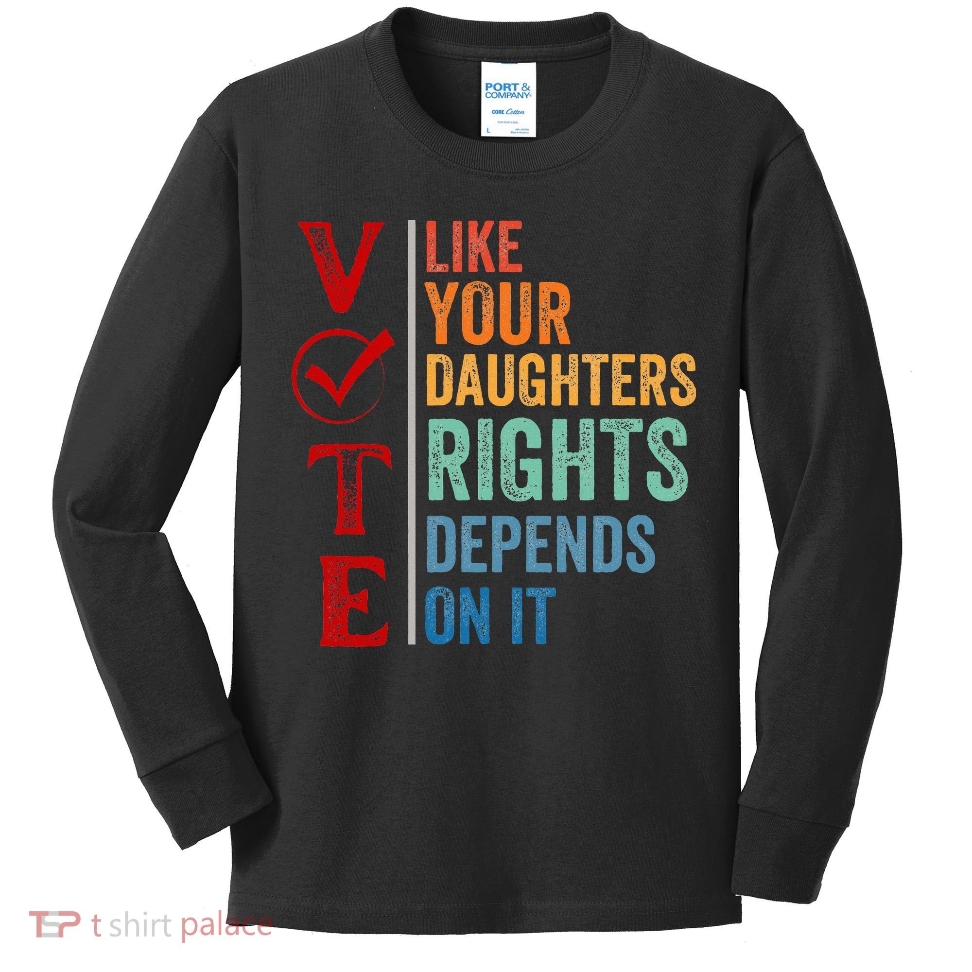 Vote Like Your Daughters Future And Rights Depends On It Kids Long Sleeve Shirt