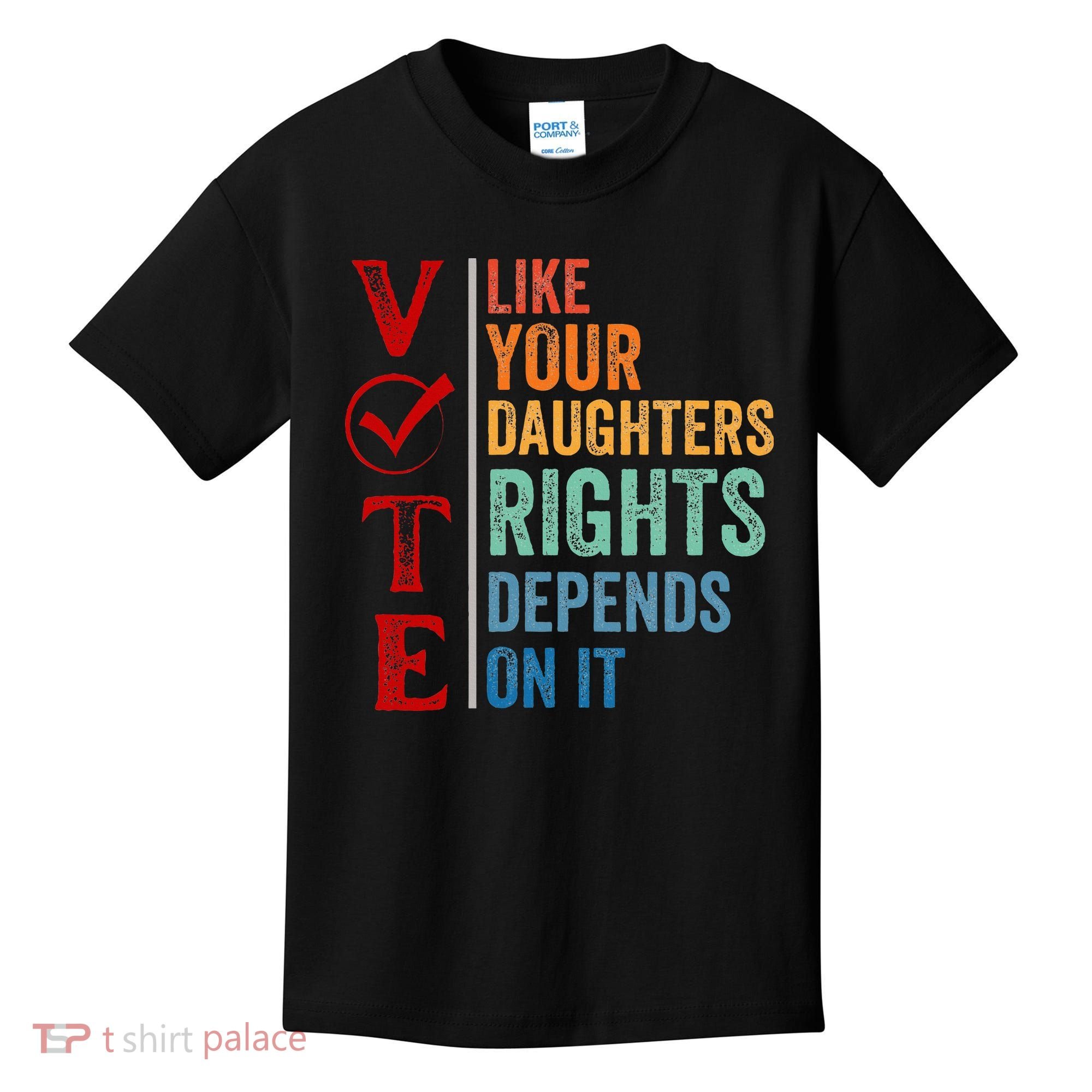 Vote Like Your Daughters Future And Rights Depends On It Kids T-Shirt