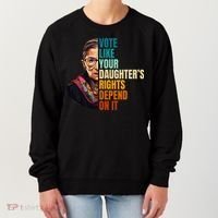Vote Like Your DaughterS Rights Depend On It Rbg Women's Sweatshirt thumb 0