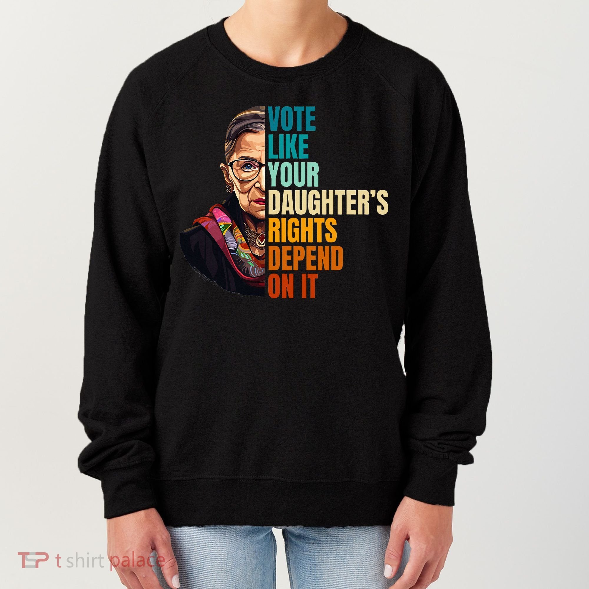 Vote Like Your DaughterS Rights Depend On It Rbg Women's Sweatshirt