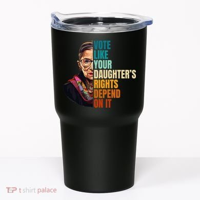 Vote Like Your DaughterS Rights Depend On It Rbg Tumbler