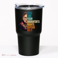 Vote Like Your DaughterS Rights Depend On It Rbg Tumbler thumb 0