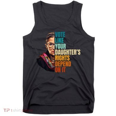 Vote Like Your DaughterS Rights Depend On It Rbg Tank Top