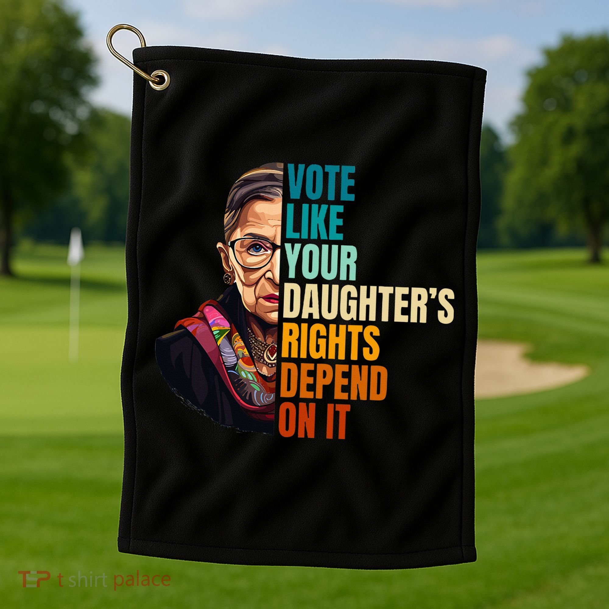 Vote Like Your DaughterS Rights Depend On It Rbg Golf Towel
