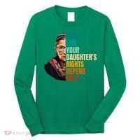Vote Like Your DaughterS Rights Depend On It Rbg Long Sleeve Shirt thumb 0
