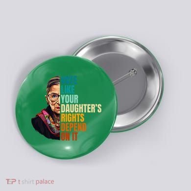 Vote Like Your DaughterS Rights Depend On It Rbg Button