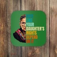 Vote Like Your DaughterS Rights Depend On It Rbg Coaster thumb 0