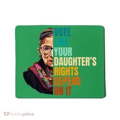 Vote Like Your DaughterS Rights Depend On It Rbg Mousepad