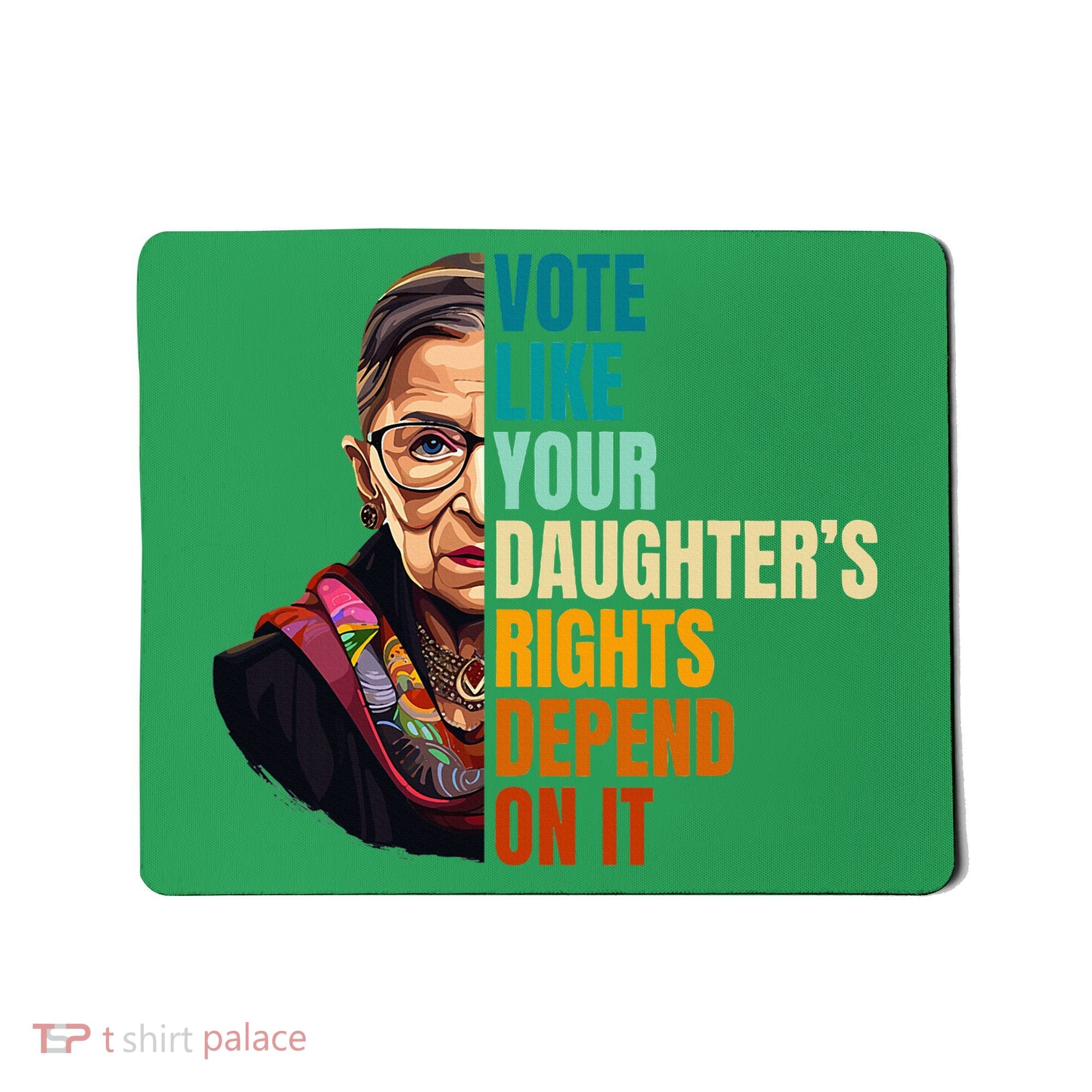 Vote Like Your DaughterS Rights Depend On It Rbg Mousepad